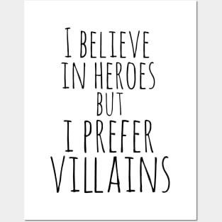 i believe in heroes but i prefer villains Posters and Art